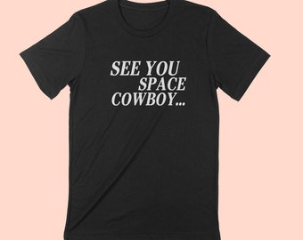 See You SPACE COWBOY Unisex T-shirt