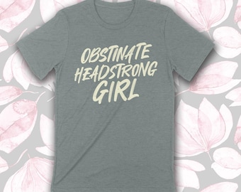 OBSTINATE HEADSTRONG GIRL Unisex T-shirt