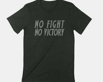 No FIGHT No VICTORY Unisex T-shirt.