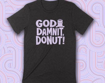 GOD DAMNIT DONUT! Unisex T-shirt