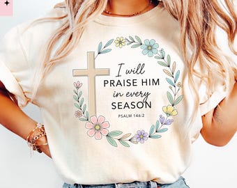 Comfort Colors® I Will Praise Him Shirt, Easter Tshirt, Trendy Religious Women's Tee, Floral Christian Shirt, Bible Verse Tee, Gift for Her