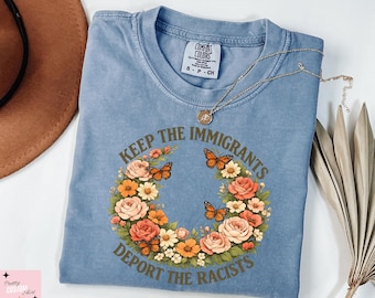 Comfort Colors® Keep The Immigrants Deport Shirt, Anti ICE Shirt, Anti racist T-Shirt,  No Human is Illegal Tee, Anti Trump Shirt