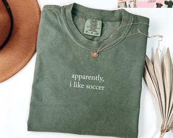 Comfort Colors®  Apparently I Like Soccer Shirt, Funny Soccer Fan Tee, Sarcastic Sports Shirt, Soccer Lover Gift, Athletic Humor Shirt