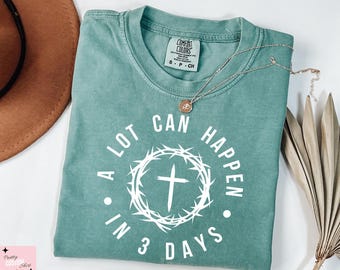 Comfort Colors® A lot can happen in 3 days Shirt,Christian Easter Shirt,Jesus  Gift Shirt,Jesus Tee,A lot can happen in 3 days Shirt