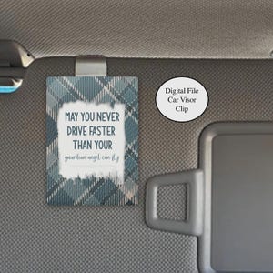 May include: A car visor clip with a blue and grey plaid design. The clip features the text "MAY YOU NEVER DRIVE FASTER THAN YOUR guardian angel can fly." A digital file car visor clip.