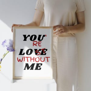 Printable Wall Art Print , You Love Me / You Are Lost Without Me , Home Decor , Downloadable Digital Download, Printable Poster, 2 Colors