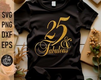 25 and Fabulous svg | 25th Birthday svg for women | 25th Birthday png | Birthday sublimation