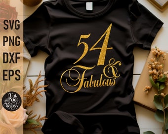 54 and Fabulous svg | 54th Birthday svg for women | 54th Birthday png | 54th Birthday sublimation