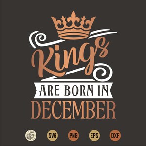 Kings Are Born in December Svg, verjaardag koning Svg, december verjaardag Svg, mannen Born In December Svg, heren tshirt svg, verjaardag png