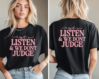 We Listen and We Don't Judge PNG Digital Download File,Funny PNG,Trending PNG,Popular png, t-shirt,shirt sublimation,Viral Tiktok phrase