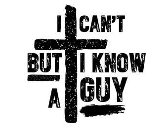 I Can't But I Know A Guy svg, Faith Bundle svg, Man of Faith svg, Faith png, Man of God Jesus, Religious Svg, Cross SVG, Christian svg,jesus