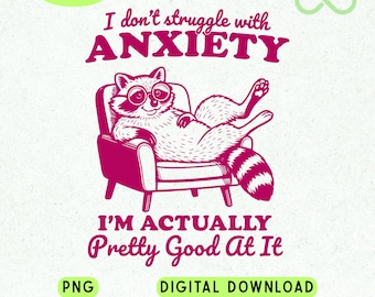 Funny Mental Health PNG, I Don’t Struggle With Anxiety Raccoon, Raccoon Meme, Sarcastic Quote Sublimation Design