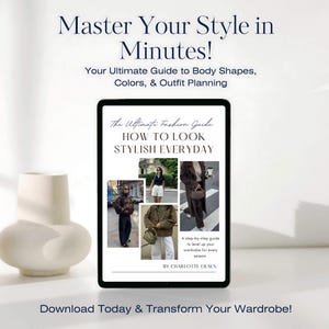 May include: A digital guide titled "The Ultimate Fashion Guide: How to Look Stylish Everyday" with a step-by-step guide to level up your wardrobe for every season by Charlotte Olsen.
