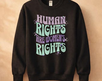 Feminist Sweatshirt • Human Rights Are Womens Rights • Equality Crewneck • Feminist Gift • Activist Shirt • Womens Rights Top