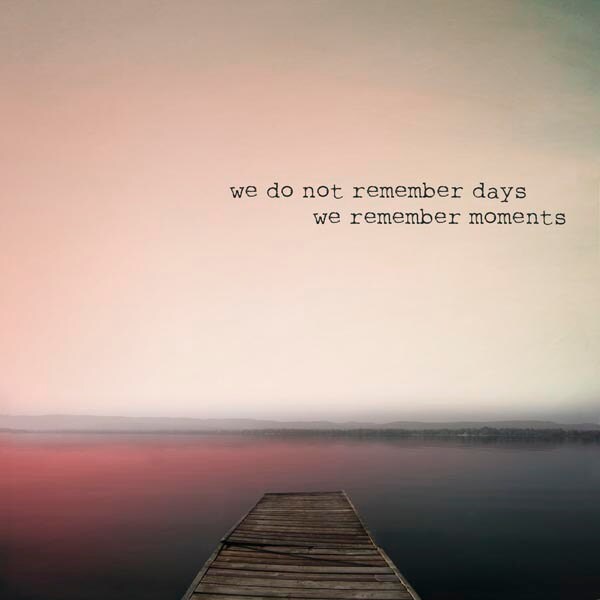 You remember and i will remember you. I will remember you. I did not remember. We do not remember days, we remember moments. I did not remember.