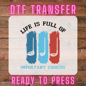 Golf Ready To Press, Life is Full of Choices Dtf Design, Ready to Press for Golf Enthusiasts, Golf Time, Hobby Dtf, Golf Player, Dtf Gift