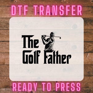 The Golf Father DTF Transfer, Ready to Press DTF, Print on Demand, Iron on Decal, Golf Clubs Shirt, Golf Par Dtf, Father&#39;s Day Golfing Dtf