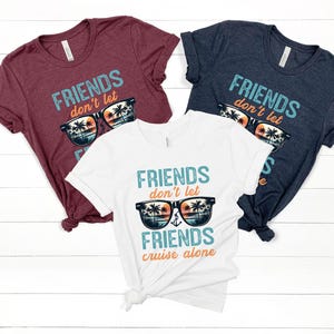 Friends Cruise Tee, Friends Don&#39;t Let Friends Cruise Alone Shirt, Cruise Shirt, Cruise Vacation Shirt, Matching  Group Cruise, Retro Cruise