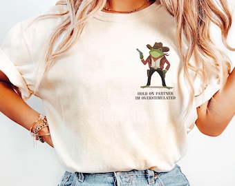 Comfort Colors® Hold On Partner Im Overstimulated, Unhinged T-Shirt, Weird core Clothing, Gen Z Shirt, Weird Stuff Funny T Shirt