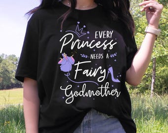 Fairy Godmother Shirt | Every Princess Needs a Godmother | Godchild Baptism Gift | Magic Kingdom Family Trip Tee | Cute Godmom Proposal