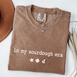 Comfort Colors® In My Sourdough Era T-shirt, Funny Sourdough Shirt, Baking Tee,  Sourdough Starter Tee, Funny Bread Sourdough Gift for Baker