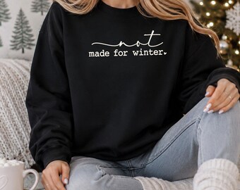Not Made For Winter Sweatshirt | Funny Cold Weather Holiday Crewneck