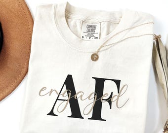 Engaged AF Shirt | Funny Engagement Gift | Comfort Colors 1717 Tee or Tank | Bride To Be Bachelorette Party Top | Future Mrs Fiancee