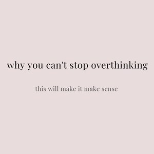 May include: A light pink background with the text "why you can't stop overthinking" in a dark, serif font. Below, in a smaller, lighter font, it reads "this will make it make sense."