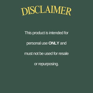 May include: A green background with yellow text that reads "DISCLAIMER". The text below reads "This product is intended for personal use ONLY and must not be used for resale or repurposing."