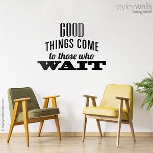 Good Things come to Those Who Wait Quote Wall Decal, Vinyl Lettering, Quote Wall Decal for Office Decor, Inspirational Vinyl Lettering
