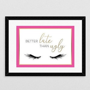 Better Late Than Ugly Poster Print | funny poster print for girls, women, beauticians, cosmetologists, make-up lovers, fashion poster print