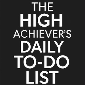 Könnte beinhalten: Schwarzer Hintergrund mit weißem Text: „THE HIGH ACHIEVER'S DAILY TO-DO LIST“. Der Text ist fett und ohne Serifen.