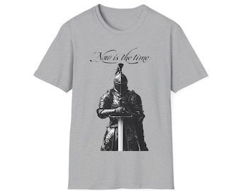 Medieval Knight Unisex T-Shirt, Medieval Warrior Tee, Now Is The Time Shirt, Sword Fighter Top, Historical Apparel