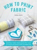 How to Print Fabric BOOK signed by Zeena Shah - Kitchen-table techniques for over 20 hand-printed home accessories 