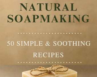 Natural Soap Making Guide | 285 pages of Herbal Recipes, Cold & Melt Process (PDF)