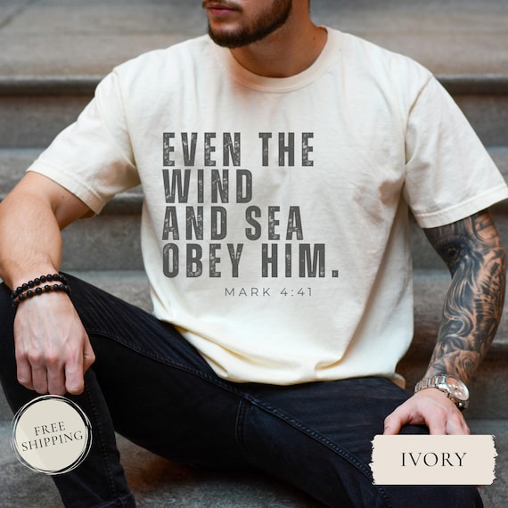 Mark 4:41 Faith Shirt, Mens Christian TShirt, Bible Verse Tee for Him, Even the Wind and Sea Obey Him Shirt, Scripture Tee for husband, son