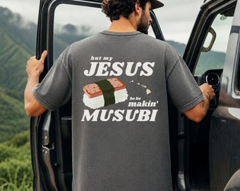 Funny Hawaii Christian Shirt, Spam Musubi Hawaii Faith Tee, My Jesus be Makin' Musubi T-Shirt, Hawaii Musubi Tee, Spam Musubi Faith Shirt