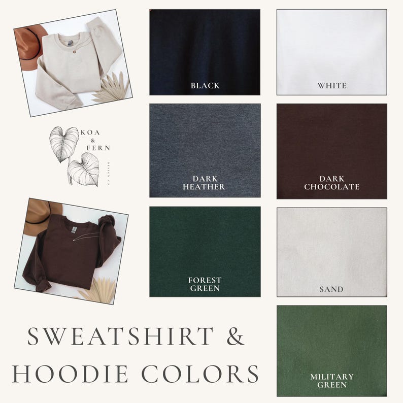 May include: An image showcasing a variety of sweatshirt and hoodie colors. The colors include black, white, dark heather, dark chocolate, forest green, sand, and military green. Two sweatshirts are displayed, along with the text "SWEATSHIRT & HOODIE COLORS".
