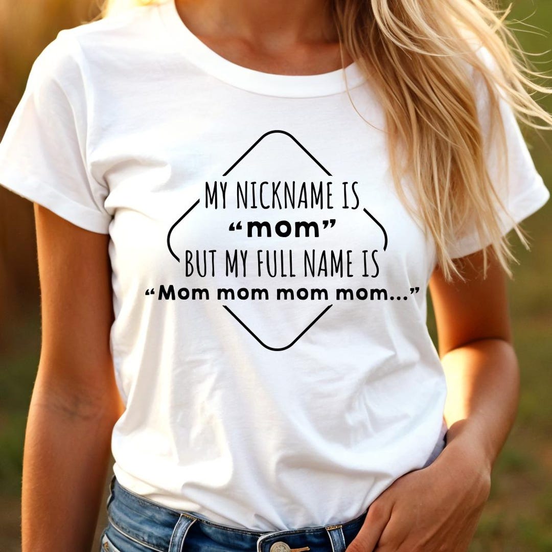Funny Mom SVG PNG, My Nickname is Mom Full Name Mom Mom Mom SVG, Tired ...