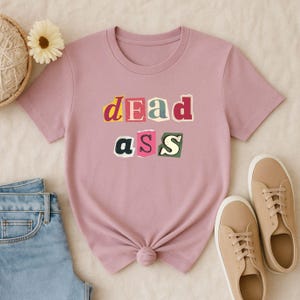 Dead Ass T-Shirt – Funny Viral Slang Tee, Bold Internet Humor Shirt, Aesthetic Meme Graphic Tee, Trendy TikTok Style Shirt