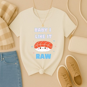 Baby I Like It Raw Sushi Shirt – Cute Kawaii Tee for Foodies, Girls Who Love Sushi, Funny Pun Shirt for Women