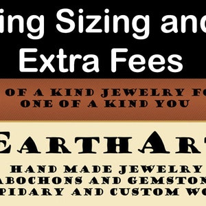 May include: A brown and beige sign with the text "Ring Sizing and Extra Fees" in white. The sign also has the text "ONE OF A KIND JEWELRY FOR A ONE OF A KIND YOU" and "EARTHART" in black. The sign also has the text "HAND MADE JEWELRY CABOCHONS AND GEMSTONES LAPIDARY AND CUSTOM WORK" in black.