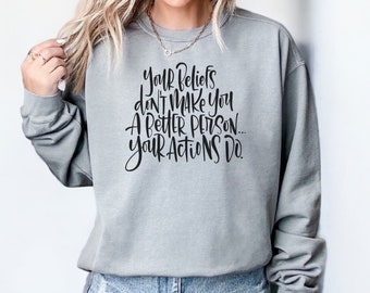 Comfort Colors Actions over Belief Sweatshirt, Faith Shirt, Christian Sweatshirt, Be kind, Deconstruction Shirt, Hand Lettered Sweatshirt