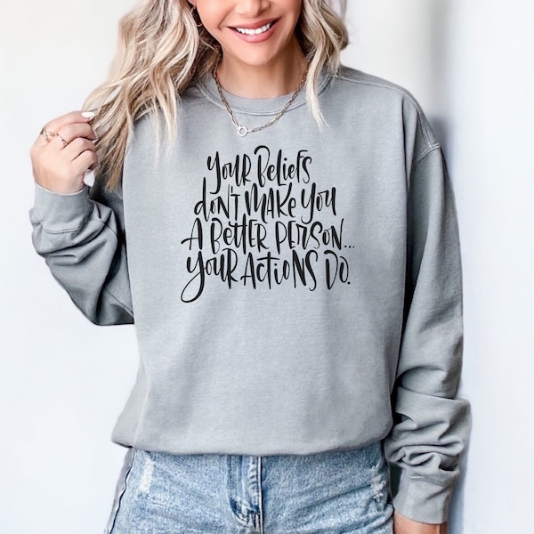 Comfort Colors Actions over Belief Sweatshirt, Faith Shirt, Christian Sweatshirt, Be kind, Deconstruction Shirt, Hand Lettered Sweatshirt