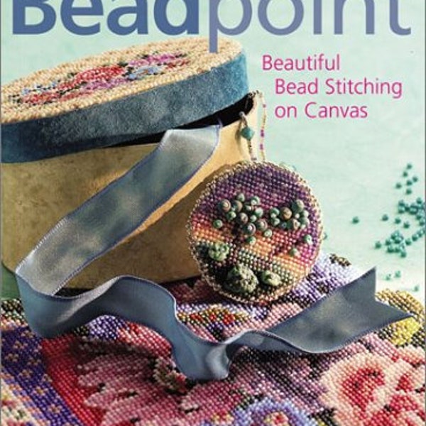 Beadpoint : Beautiful Bead Stitching on Canvas by Ann Benson, 2004