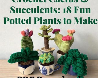 Crochet Cactus & Succulents Pattern Book: 18 Potted Plant Designs (PDF Download)
