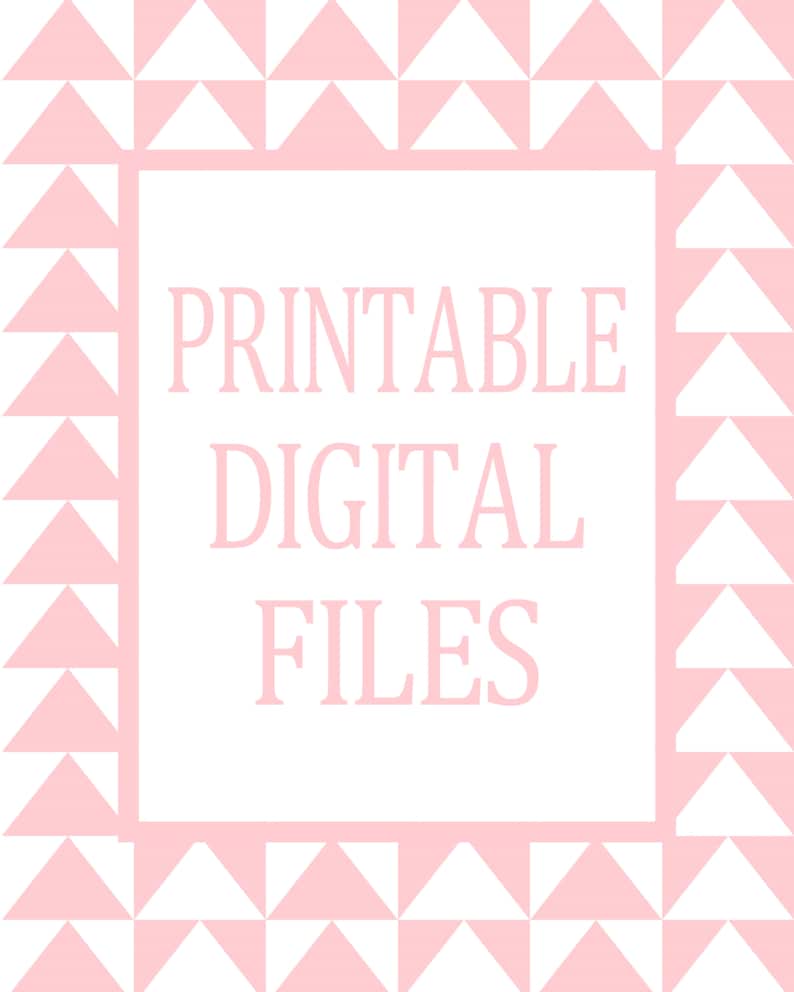 May include: A white background with a pink border of triangles. The text "PRINTABLE DIGITAL FILES" is written in pink.