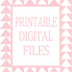 May include: A white background with a pink border of triangles. The text "PRINTABLE DIGITAL FILES" is written in pink.