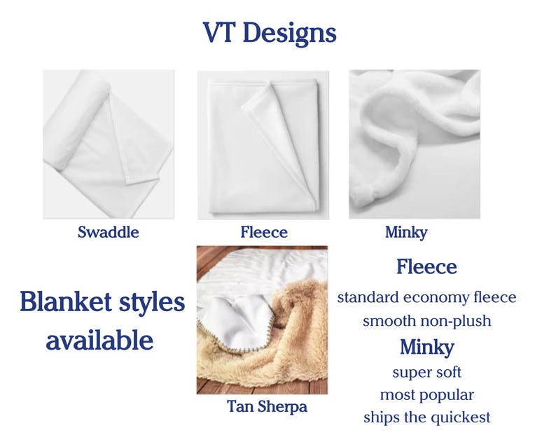 May include: Image showcasing various blanket styles: Swaddle, Fleece, Minky, and Tan Sherpa. The image includes text that reads "VT Designs" and "Blanket styles available". Additional text describes the Fleece and Minky options.