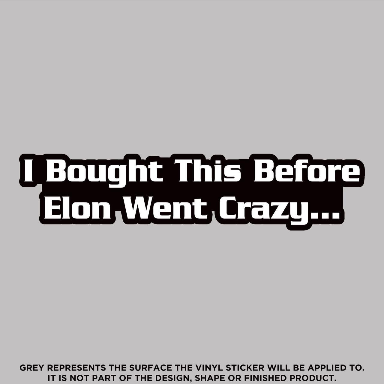 I Bought This Before Elon Went Crazy, High Quality Vinyl Stickers - Etsy